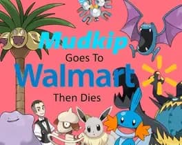 mudkip-goes-to-walmart-then-dies