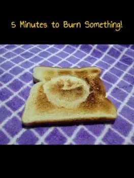 5-minutes-to-burn-something