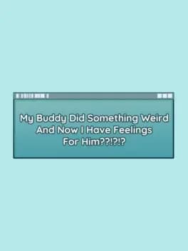 my-buddy-did-something-weird-and-now-i-have-feelings-for-him