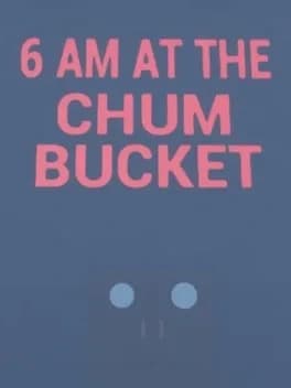 6-am-at-the-chum-bucket