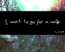 i-want-to-go-for-a-walk